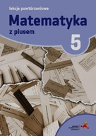 Matematyka z plusem. Lekcje powtórzeniowe do szkoły podstawowej. Klasa 5