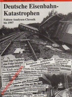 25651 Deutsche Eisenbahn-Katastrophen. Fakten – Analysen – bis 1997.