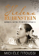 Helena Rubinstein Kobieta, która wymyśliła piękno Michele Fitoussi