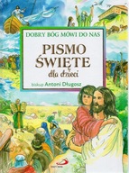 Pismo Święte dla dzieci. Dobry Bóg mówi do nas Antoni Długosz