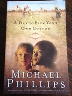 Michael Phillips A Day to Pick Your Own Cotton