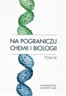 Na POGRANICZU CHEMII i BIOLOGII 3 Redakcja Henryk KORONIAK Jan BARCISZEWSKI