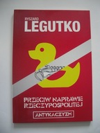 PRZECIW NAPRAWIE RZECZYPOSPOLITEJ / ANTYKACZYZM - Ryszard Legutko