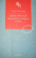 Dzieje Witolda Wielkiego Księcia Litwy Antoni Prochaska