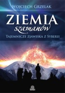 Ziemia szamanów. Tajemnicze zjawiska z Syberii Wojciech Grzelak
