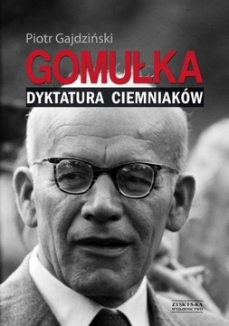 Гомулка. Диктатура невежественных людей, Петр Гайдзинский