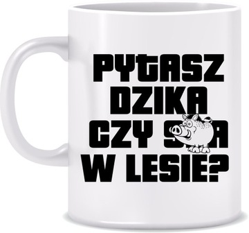 KUBEK PYTASZ DZIKA CZY ... W LESIE DZIK PREZENT