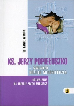 Ks. Jerzy Popiełuszko - świadek Bożego Miłosierdzia Paweł Gawron