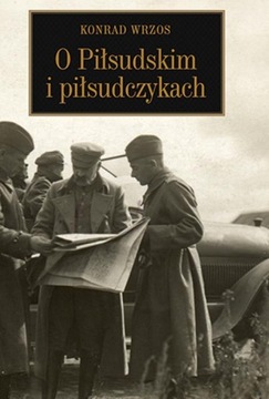 О Пилсудском и людях Пилсудского. Конрад Вржос