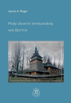 Mały słownik łemkowskiej wsi Bartne Rieger Janusz A.