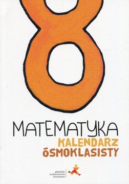 MATEMATYKA KALENDARZ ÓSMOKLASISTY GWO