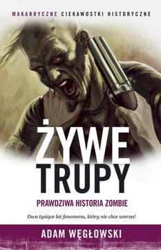 Żywe trupy. Prawdziwa historia zombie - Węgłowski