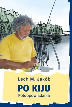 Po kiju Fotoopowiadania Lech M. Jakób