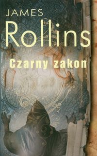 Czarny zakon, James Rollins