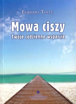 Mowa ciszy Twoje codzienne wsparcie Eckhart Tolle