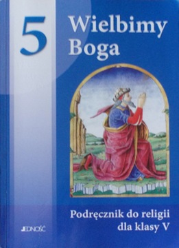 Wielbimy Boga 5. Religia kl. 5 podst.