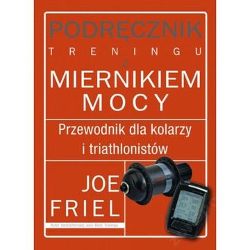 Joe Friel Podręcznik treningu z miernikiem mocy