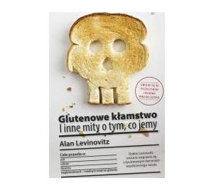 Glutenowe kłamstwo i inne mity o tym, co jemy