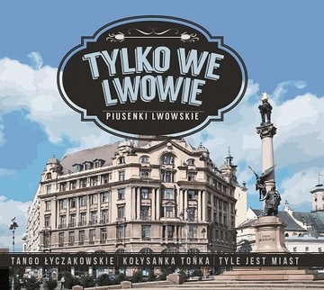 TYLKO WE LWOWIE - PIOSENKI LWOWSKIE PIUSENKI