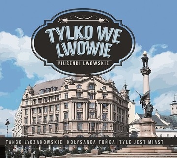 TYLKO WE LWOWIE - PIOSENKI LWOWSKIE PIUSENKI