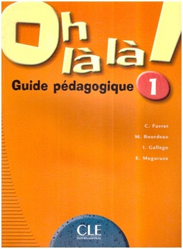 Oh la la 1 Guide pedagogique Książka dla nauczyciela Francais Język francus