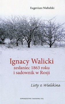 Ignacy Walicki zesłaniec 1863r. i sadownik w Rosji