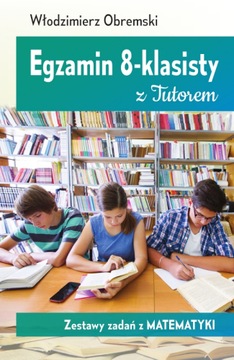 Egzamin 8-klasisty. Zestawy zadań z matematyki