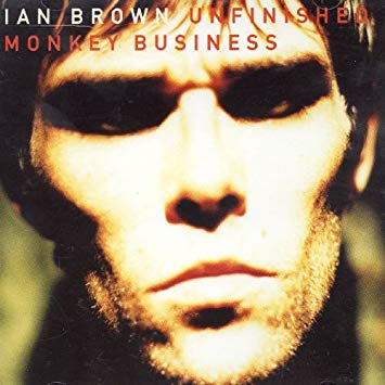 IAN BROWN UNFINISHED MONKEY BUSINES