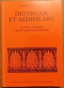 S. Jedynak DESTRUAM ET AEDIFICABO Studia z filozof