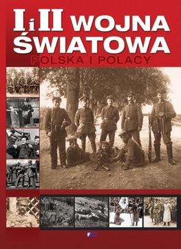 I i II wojna światowa. Polska i Polacy