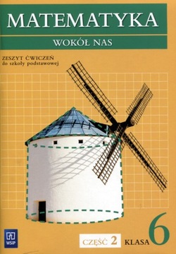 MATEMATYKA WOKÓŁ NAS KL.6 CZ.2 ĆWICZENIA WSIP