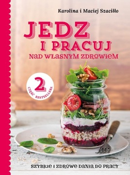Jedz i pracuj nad własnym zdrowiem. Szybkie i zdro