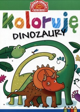 Koloruję Dinozaury Praca zbiorowa