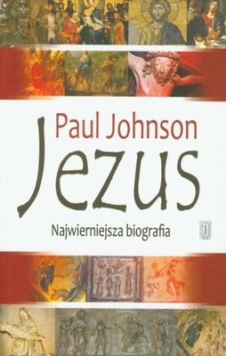 Jezus Najwierniejsza biografia Paul Johnson