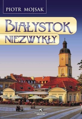 Białystok niezwykły Piotr Mojsak OUTLET