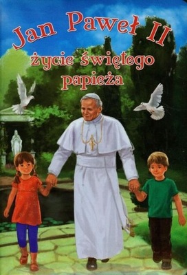 Jan Paweł II życie świętego papieża Monika Karolczuk