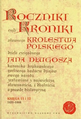 Roczniki czyli Kroniki sławnego Królestwa Polskiego Księga 11 i 12. 1431-14
