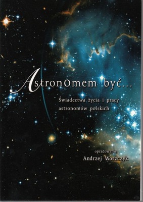Astronomem być astronomia Woszczyk