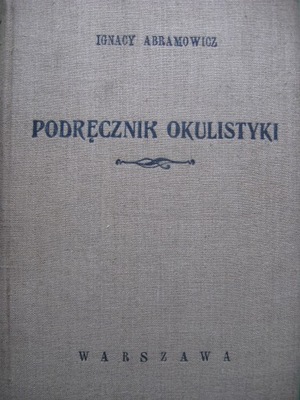 Okulistyka PODRĘCZNIK OKULISTYKI Abramowicz 1950