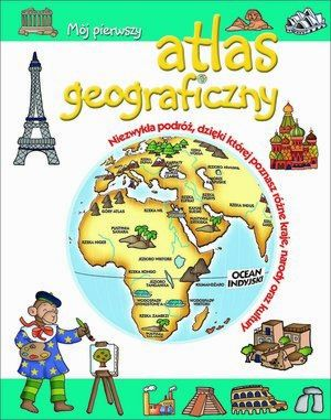 Mój pierwszy Atlas Geograficzny Praca zbiorowa