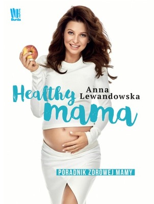 Healthy mama Poradnik zdrowej mamy Anna Lewandowska