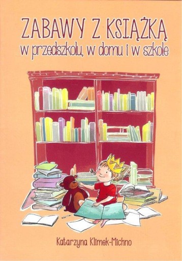 Игра с книгой в детском саду, дома и в школе Катажина Климек-Мично