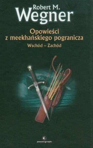 Opowieści z meekhańskiego pogranicza 2 Wschód-Zachód Robert M. Wegner