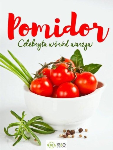 Pomidor celebryta wśród warzyw wyd . Book & cook