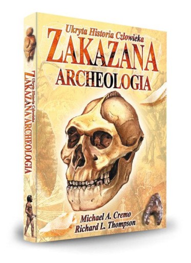 Zakazana Archeologia Michael A.Cremo, Richard L.Thomson