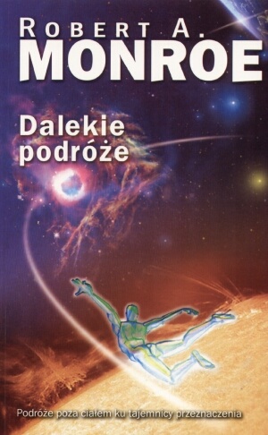 DALEKIE PODRÓŻE astralne światy - ROBERT MONROE